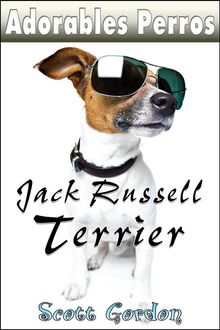 Adorables Perros: los Jack Russell Terrier.  Scott Gordon