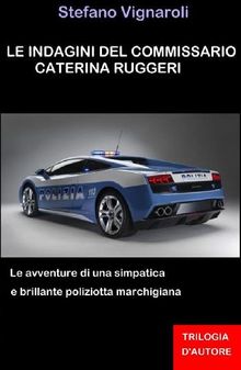 Le indagini del commissario caterina ruggeri - la trilogia completa.  Stefano Vignaroli