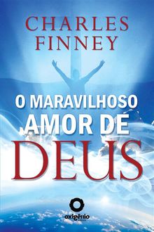 O Maravilhoso Amor de Deus.  Charles Finney