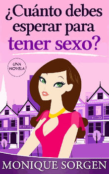 cunto Debes Esperar Para Tener Sexo?: Una Novela.  Tania Sofa Bernal Velasco