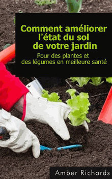 Comment Amliorer L'tat Du Sol De Votre Jardin Pour Des Plantes Et Des Lgumes En Meilleure Sant.  Julie Martineau