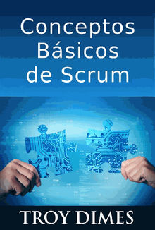 Conceptos Bsicos De Scrum: Desarrollo De Software Agile Y Manejo De Proyectos Agile.  Maria Jimenez