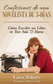 Confesiones De Una Novelista De 3-Das: Cmo Escribir Un Libro En Tan Solo 72 Horas.  Denise Tarud