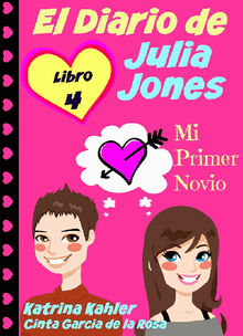 El Diario De Julia Jones - Libro 4 - Mi Primer Novio.  Cinta Garcia de la Rosa