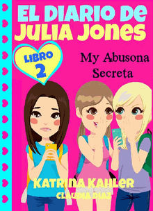 El Diario De Julia Jones - Mi Abusona Secreta.  Claudia Diaz