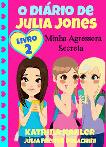 O Dirio De Julia Jones 2 - Minha Agressora Secreta.  Jlia Polachini