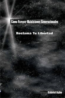 Cmo Romper Maldiciones Generacionales: Reclama Tu Libertad.  Lilian G. Selvaggio