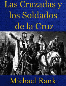 Las Cruzadas Y Los Soldados De La Cruz.  Sandra Cifuentes Dowling