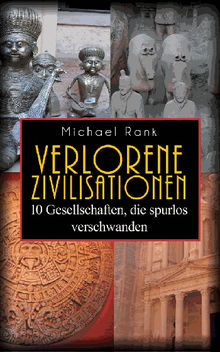 Verlorene Zivilisationen: 10 Kulturen, Die Spurlos Verschwanden.  Barbara Griem