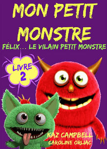 Mon Petit Monstre  Livre 2  Flix Le Vilain Petit Monstre.  Caroline Orliac