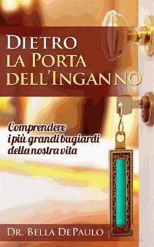 Dietro La Porta DellInganno: Comprendere I Pi Grandi Bugiardi Della Nostra Vita.  Angela D'Ambrosio