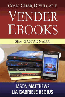 Como Criar, Divulgar E Vender E-Books  Sem Gastar Nada.  Lia Gabriele Regius