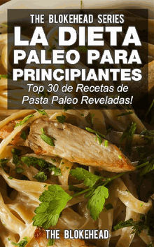 La Dieta Paleo Para Principiantes top 30 De Recetas De Pasta Paleo Reveladas!.  David Arieta Galvn