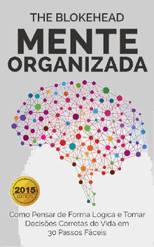 Mente Organizada: Como Pensar De Forma Lgica E Tomar Decises Corretas De Vida Em 30 Passos Fceis.  Joo Romo