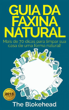 Guia Da Faxina Natural - Mais De 70 Dicas Para Limpar Sua Casa De Uma Forma Natural!.  Dbora de Barros Nassif