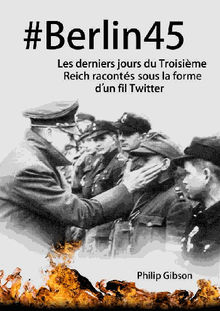 #berlin45  Les Derniers Jours Du Troisime Reich Raconts Sous La Forme DUn Fil Twitter.  Vincente Morlet