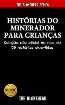 Histrias Do Minerador Para Crianas: Coleo No Oficial De Mais De 50 Histrias Divertidas.  Andr Jost Lima