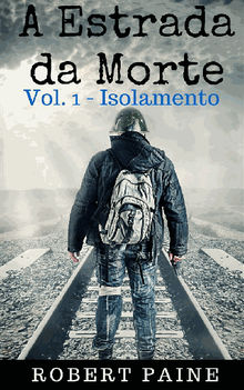 A Estrada Da Morte: Vol. 1 - Isolamento.  John Galt