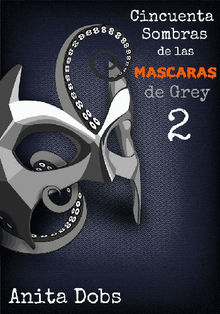 Cincuenta Sombras De Las Mscaras De Grey - 2.  Yaiza Jurado Garca