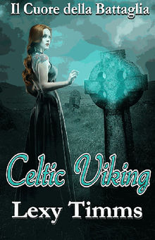 Celtic Viking - Il Cuore Della Battaglia.  Alice Arcoleo