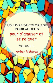 Un Livre De Coloriage Pour Adultes, Pour S'amuser Et Se Relaxer, Volume 1.  Galle Guilleaume