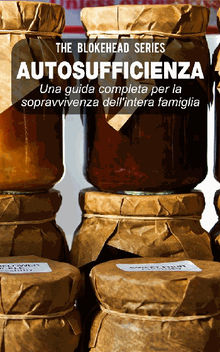 Autosufficienza: Una Guida Completa Per La Sopravvivenza Dell'intera Famiglia!.  Alessandro Mannara