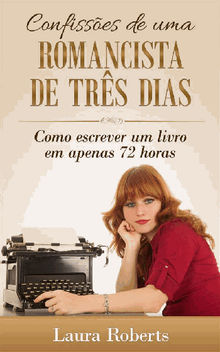 Confisses De Uma Romancista De Trs Dias: Como Escrever Um Livro Em Apenas 72 Horas..  Wellington Lescano