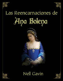 Las Reencarnaciones De Ana Bolena.  Sandra Cifuentes Dowling