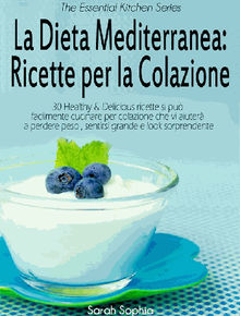 La Dieta Mediterranea: Ricette Per La Colazione.  Francesca Centineo