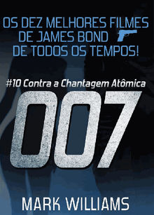 Os Dez Melhores Filmes De James Bond... De Todos Os Tempos! #10: 007 Contra A Chantagem Atmica.  Paulo Csar Pazzinatto