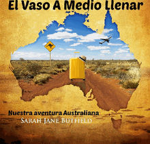 El Vaso A Medio Llenar: Nuestra Aventura Australiana.  Rosa Feijoo Andrade