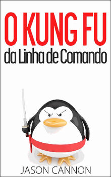 O Kung Fu Da Linha De Comando.  Rafaella C. S. Barros