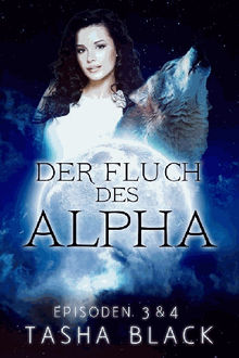 Der Fluch Des Alphas, Episoden 3  &  4.  Martina Moser