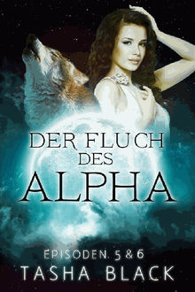 Der Fluch Des Alphas, Episoden 5  &  6.  Martina Moser