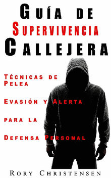 Gua De Supervivencia Callejera: Tcnicas De Pelea, Evasin Y Alerta Para La Defensa Personal.  David Arieta Galvn