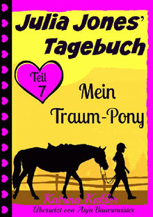 Julia Jones' Tagebuch - Teil 7 - Mein Traum-Pony.  Anja Ritter