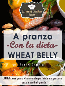 A Pranzo Con La Dieta Wheat Belly.  Giancarlo Avellino