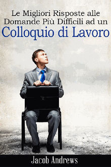 Le Migliori Risposte Alle Domande Pi Difficili Ad Un Colloquio Di Lavoro.  Consalvo Cattuto