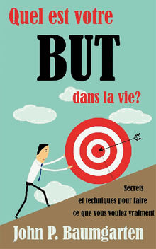 Quel Est Votre But Dans La Vie ? Secrets Et Techniques Pour Faire Ce Que Vous Voulez Vraiment.  Elose Testu