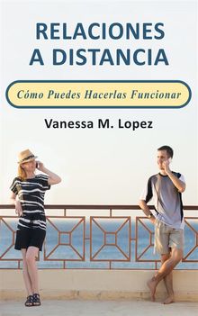 Relaciones A Distancia: Cmo Puedes Hacerlas Funcionar.  Vanessa M. Lopez