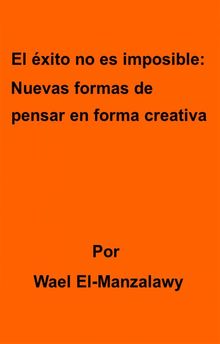 El xito No Es Imposible: Nuevas Formas De Pensar En Forma Creativa.  Pablo Crescentini