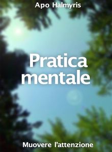 Pratica Mentale: Muovere L'attenzione.  Francesca Degani