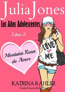 Julia Jones: Los Aos Adolescentes: Libro 2 - Montaa Rusa De Amor.  Cinta Garcia de la Rosa