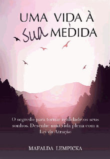 Uma Vida  Sua Medida: O Segredo Para Tornar Realidade Os Seus Sonhos Com A Lei Da Atrao.  Sandrina Ribeiro de Sousa