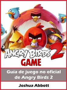 Gua No Oficial Del Juego Angry Birds 2.  Rafael J. Torres Gila