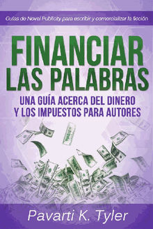 Financiar Las Palabras: Una Gua Acerca Del Dinero Y Los Impuestos Para Autores.  Alma Edith Garcia