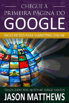 Chegue  Primeira Pgina Do Google: Dicas De Seo Para Marketing Online.  Antonio Jorge Santos