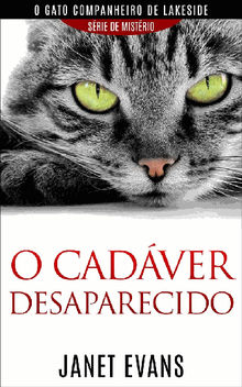 O Cadver Desaparecido  (O Gato Companheiro De Lakeside  Srie  De Mistrio ).  Rosana Vargas Tradutora