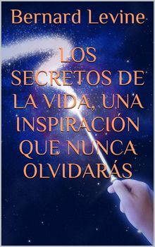 Los Secretos De La Vida, Una Inspiracin Que Nunca Olvidars.  Bernard Levine