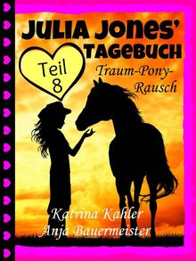 Julia Jones' Tagebuch - Teil 8 - Traum-Pony-Rausch.  Anja Ritter